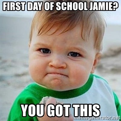 Victory Baby - First day of school Jamie? You got this