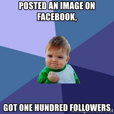 Success Kid - Posted an image on facebook,  got one hundred followers