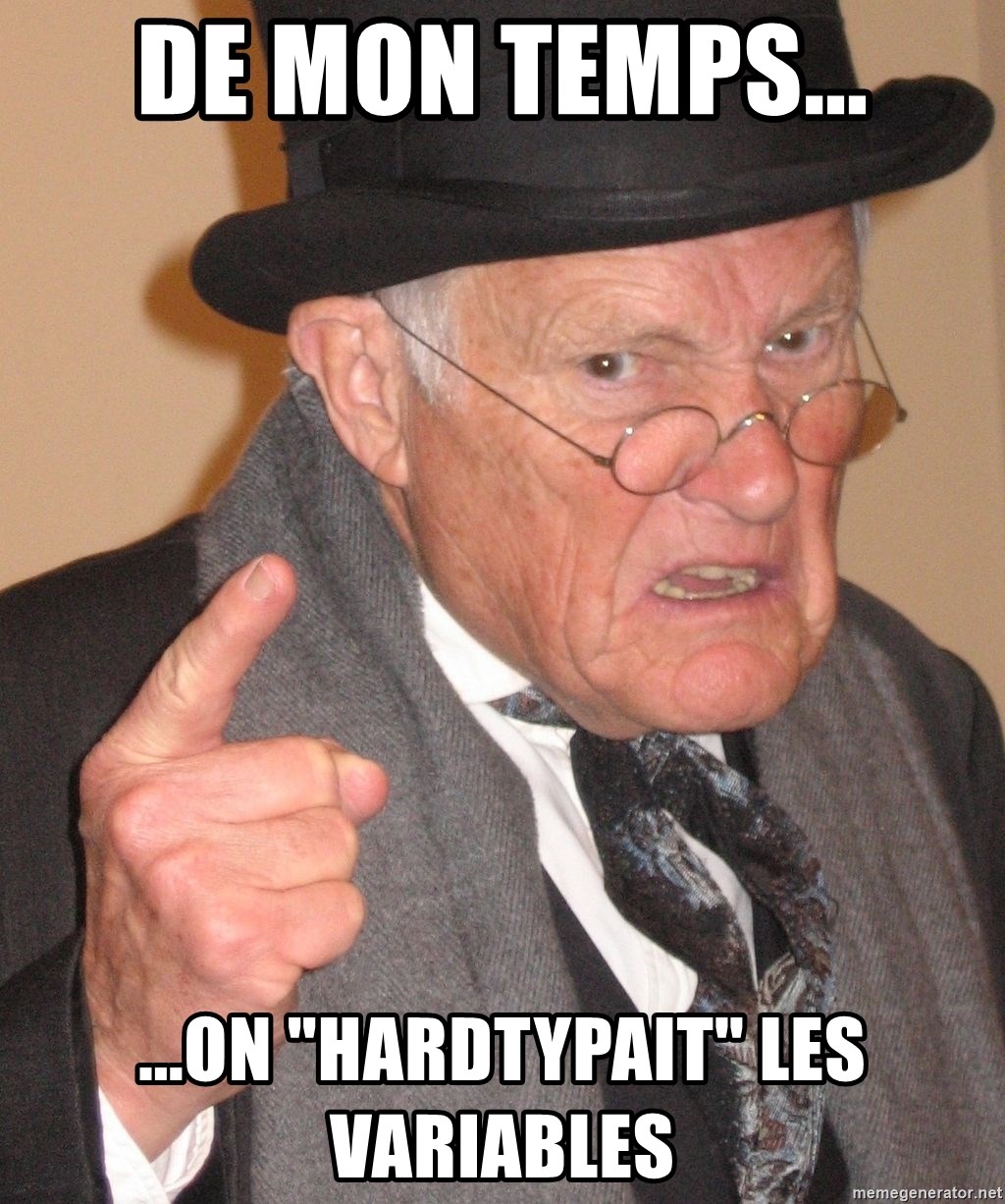 Angry Old Man - De mon temps... ...on "hardtypait" les variables