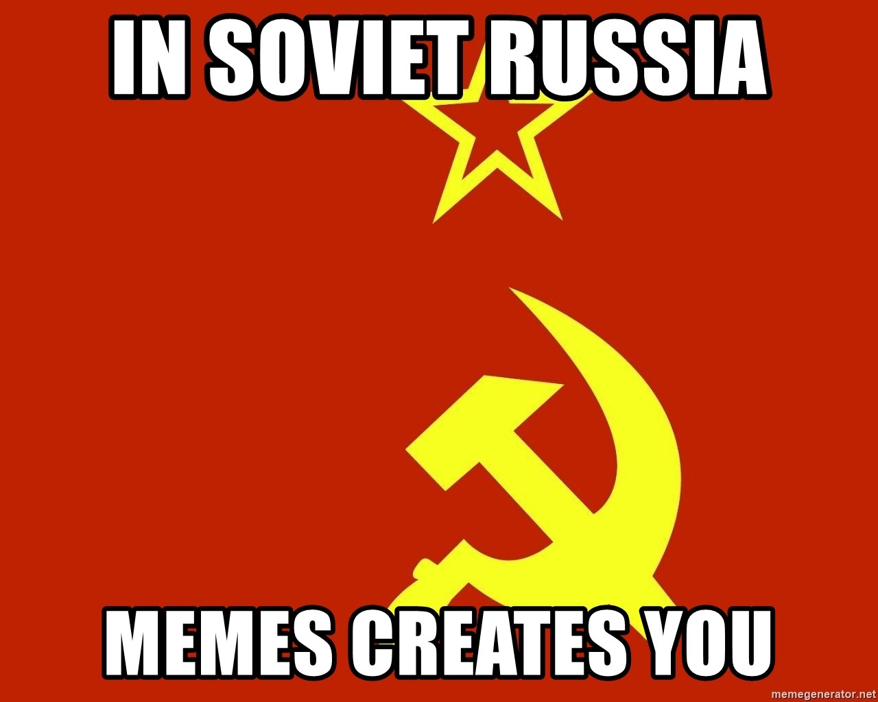 In Soviet Russia - in soviet russia memes creates you