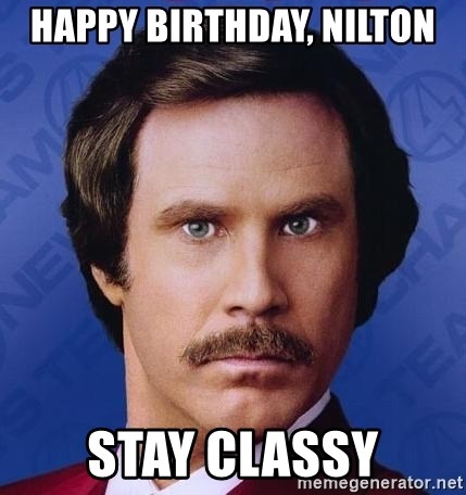 Ron Burgundy - happy birthday, nilton stay classy