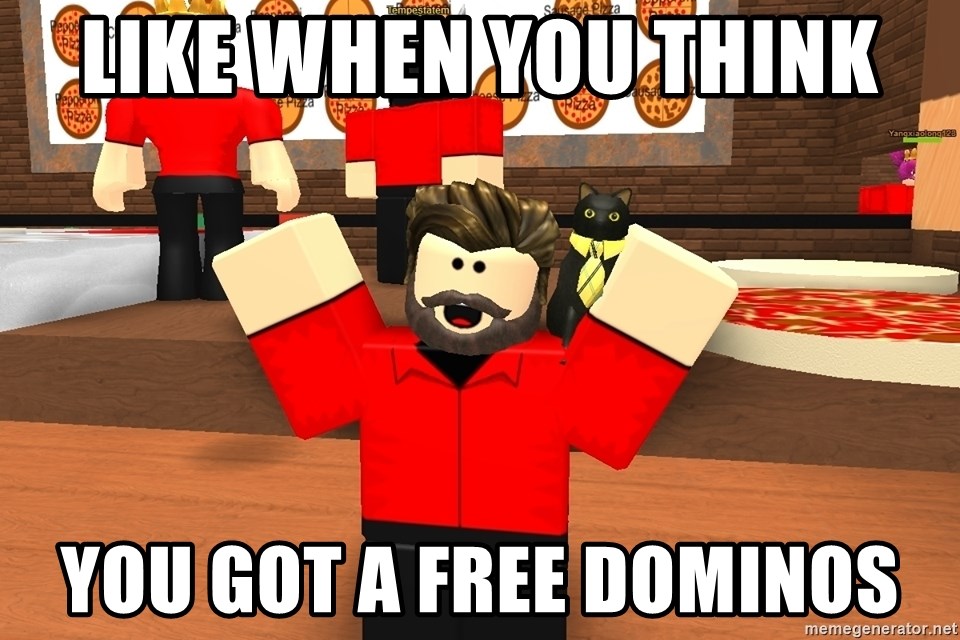 Like When You Think You Got A Free Dominos This Roblox Guy