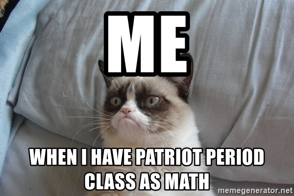 Grumpy cat good - Me When I have patriot period class as math