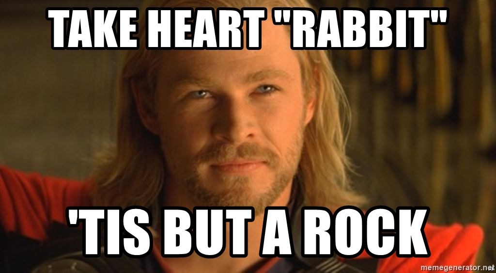 thor - Take heart "rabbit" 'tis but a rock
