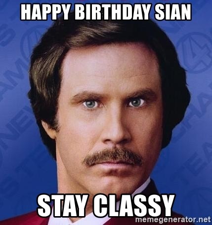 Ron Burgundy - Happy Birthday Sian Stay Classy