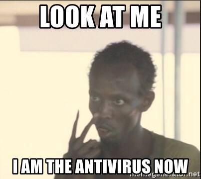 Look at me now I'm  - Look at me I am the Antivirus now