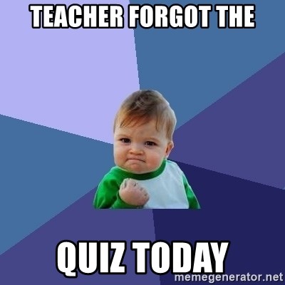 Success Kid - Teacher forgot the Quiz today
