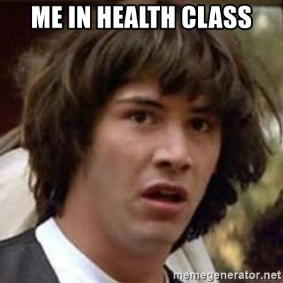 Conspiracy Keanu - Me in health class