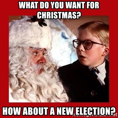 A christmas story - what do you want for christmas? how about a new election?