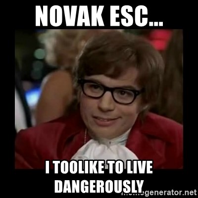 Dangerously Austin Powers - Novak ESC... I toolike to live dangerously