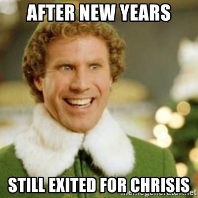 Buddy the Elf - After new years STILL EXITED FOR CHRISIS