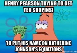Thomas Jefferson Negotiating The Louisiana Purchase With France  - Henry Pearson trying to get Ted skopinsi To put his name on Katherine Johnson's equations