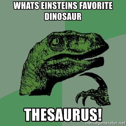 Philosoraptor - whats Einsteins favorite dinosaur thesaurus!