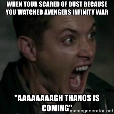Supernatural Dean Face - When your scared of dust because you watched avengers infinity war "AAAAAAAAGH thanos is coming"