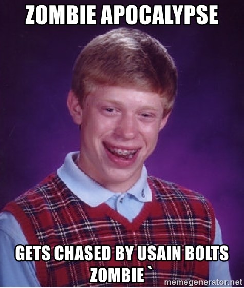 Bad Luck Brian - zombie apocalypse  gets chased by usain bolts zombie `