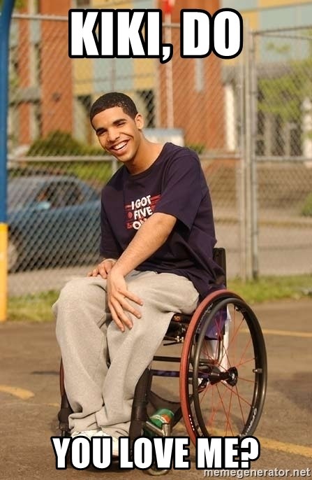 Drake Wheelchair - kiki, do you love me?
