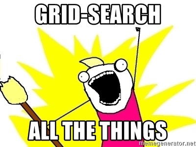 X ALL THE THINGS - Grid-search ALL the things