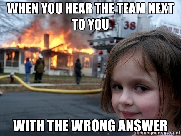 Disaster Girl - When you hear the team next to you with the wrong answer