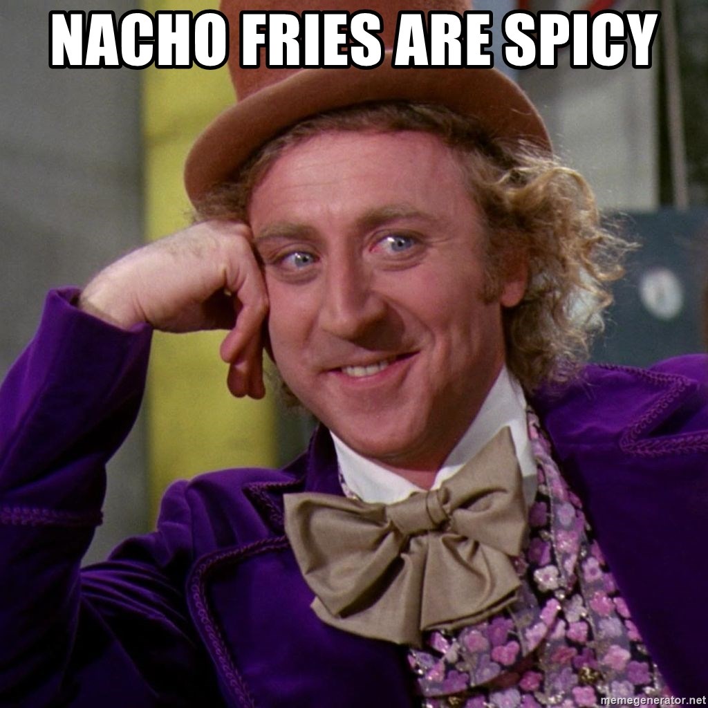 Willy Wonka - Nacho fries are spicy