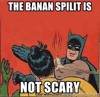 batman slap robin - The banan spilit is  Not scary