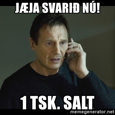 I will Find You Meme - Jæja svarið nú!
 1 tsk. salt