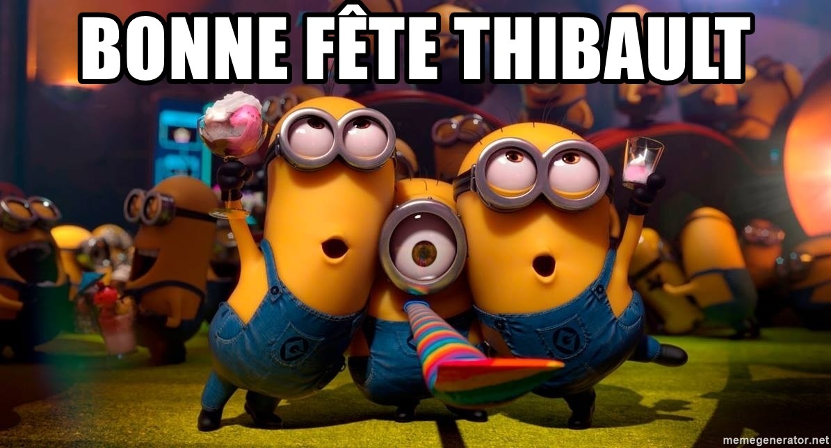 Birthday minion meme - Bonne Fête Thibault
