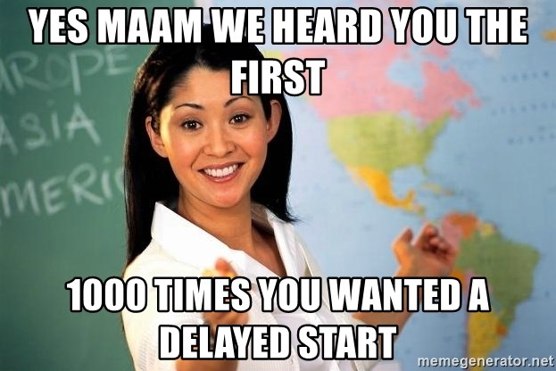 Unhelpful High School Teacher - yes maam we heard you the first 1000 times you wanted a delayed start