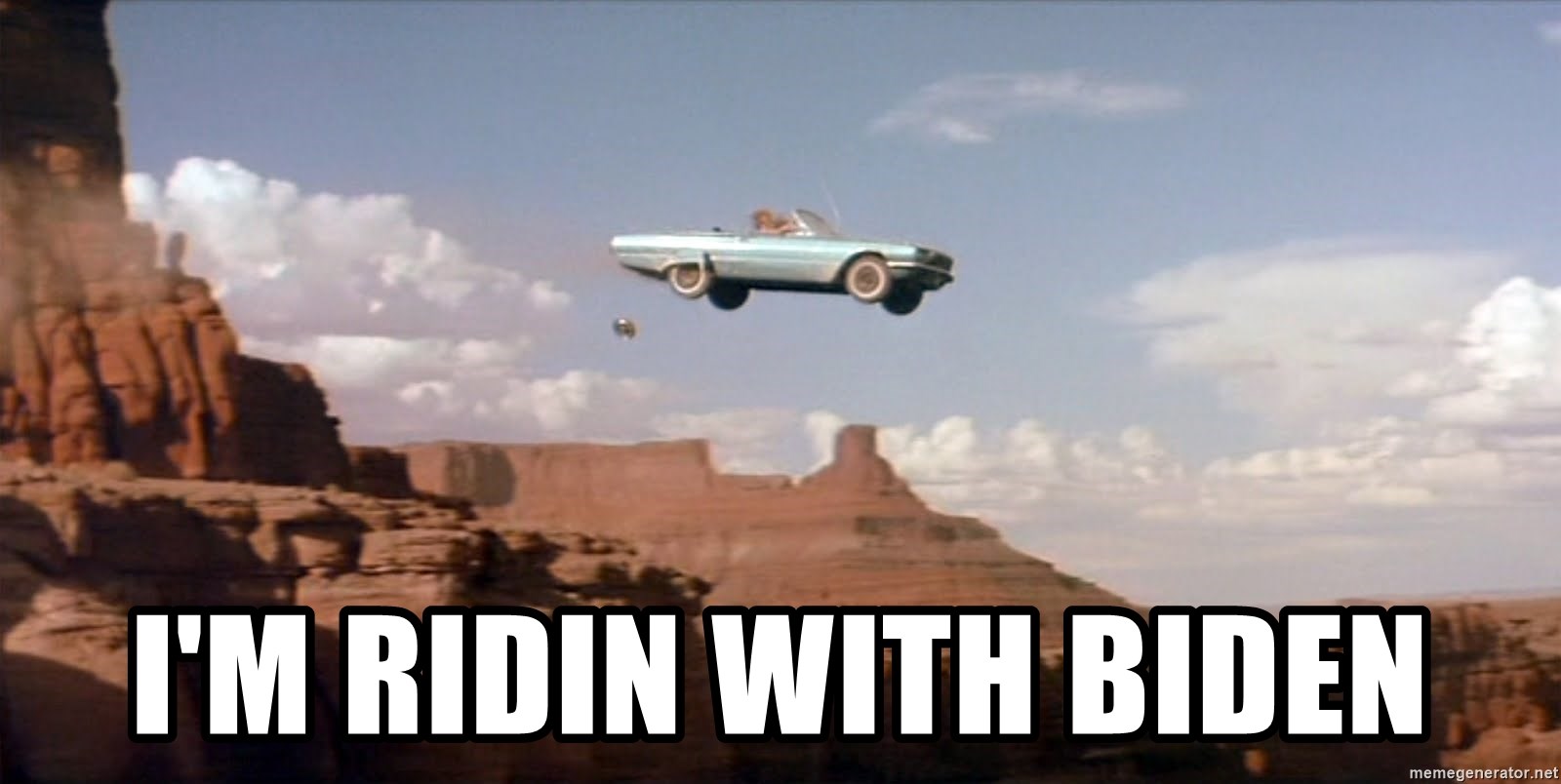 I'm Ridin with Biden - THELMA AND LOUISE | Meme Generator