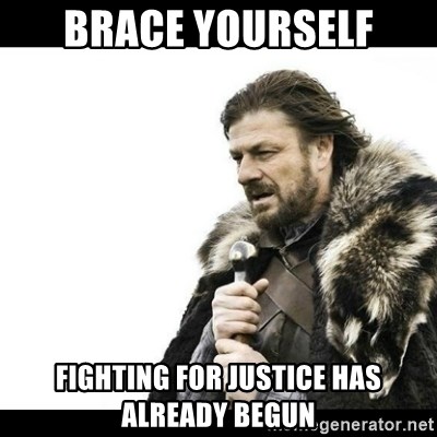 Winter is Coming - brace yourself Fighting for justice has already begun
