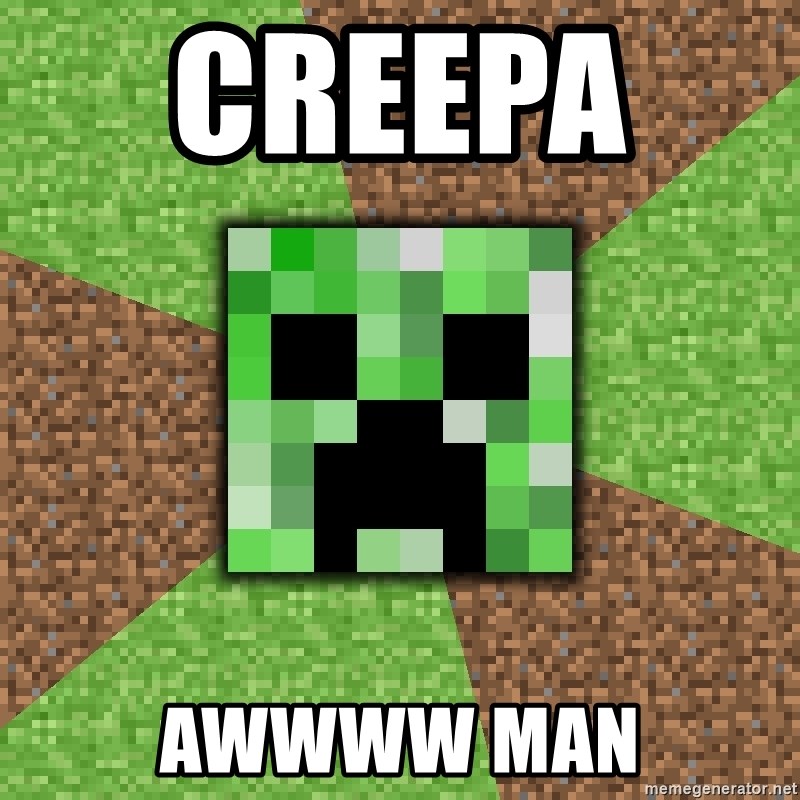 Minecraft Creeper - creepa    awwww man