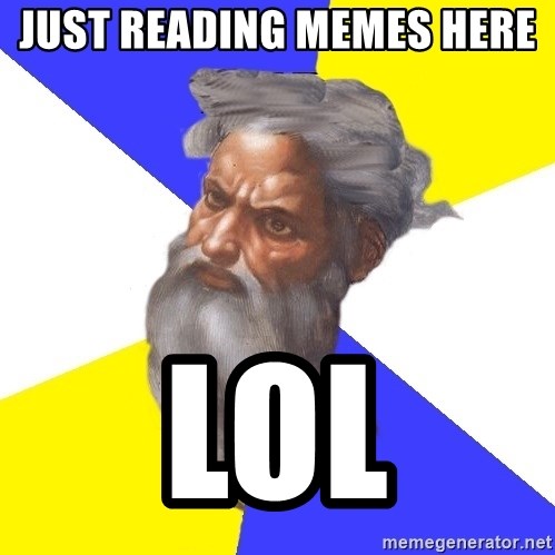 God - Just reading memes here  LOL