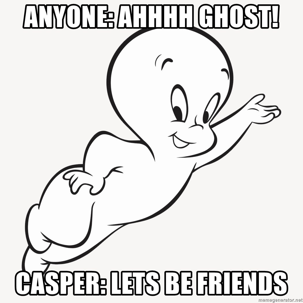 Casper Ghost Producer - Anyone: Ahhhh Ghost! Casper: Lets be friends
