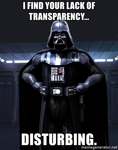 Darth Vader - I find your lack of transparency... disturbing.