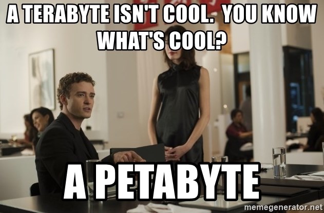 sean parker - A terabyte isn't cool.  You know what's cool? A petabyte