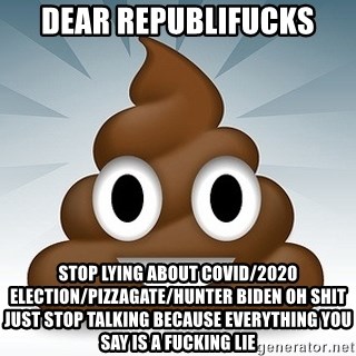 Facebook :poop: emoticon - dear republifucks stop lying about covid/2020 election/pizzagate/hunter biden oh shit just stop talking because everything you say is a fucking lie