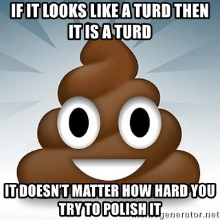 Facebook :poop: emoticon - If it looks like a turd then it is a turd It doesn’t matter how hard you try to polish it