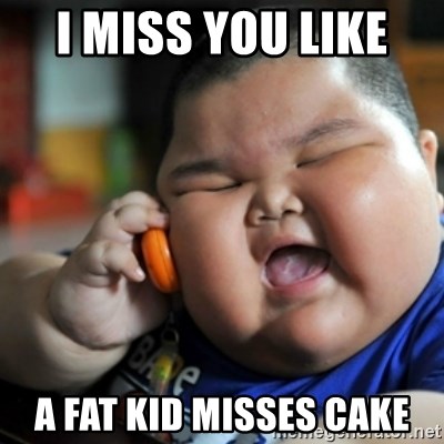 fat chinese kid - I miss you like  A fat kid misses cake