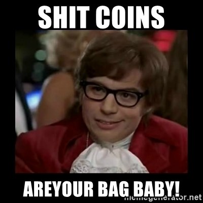 Dangerously Austin Powers - SHIT COINS  Areyour bag Baby!