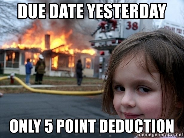Disaster Girl - due date yesterday  only 5 point deduction