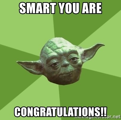 Advice Yoda Gives - Smart you ARE Congratulations!!