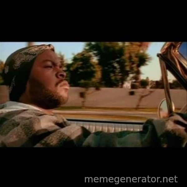 Ice Cube- Today was a Good day meme template