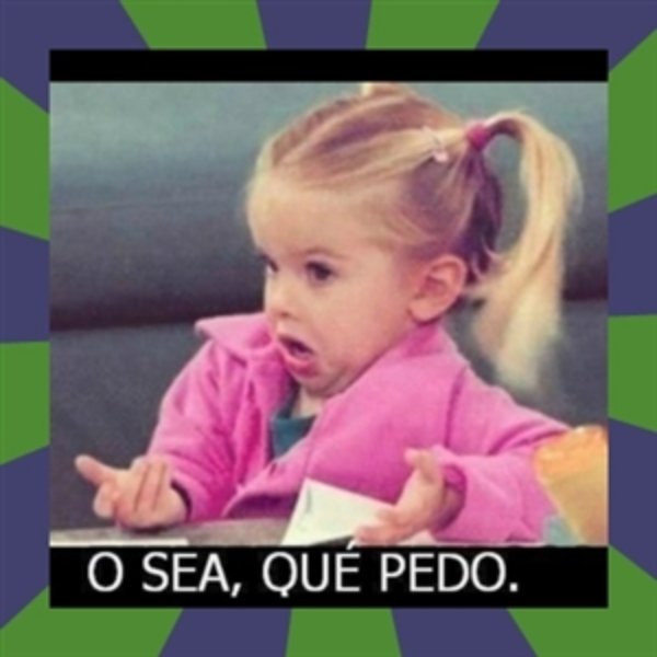 ¿O sea,que pedo? meme template